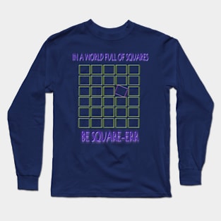 IN A WORLD FULL OF SQUARES..BE SQUARE-ERR Long Sleeve T-Shirt
